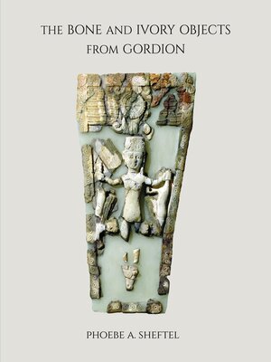 cover image of The Bone and Ivory Objects from Gordion